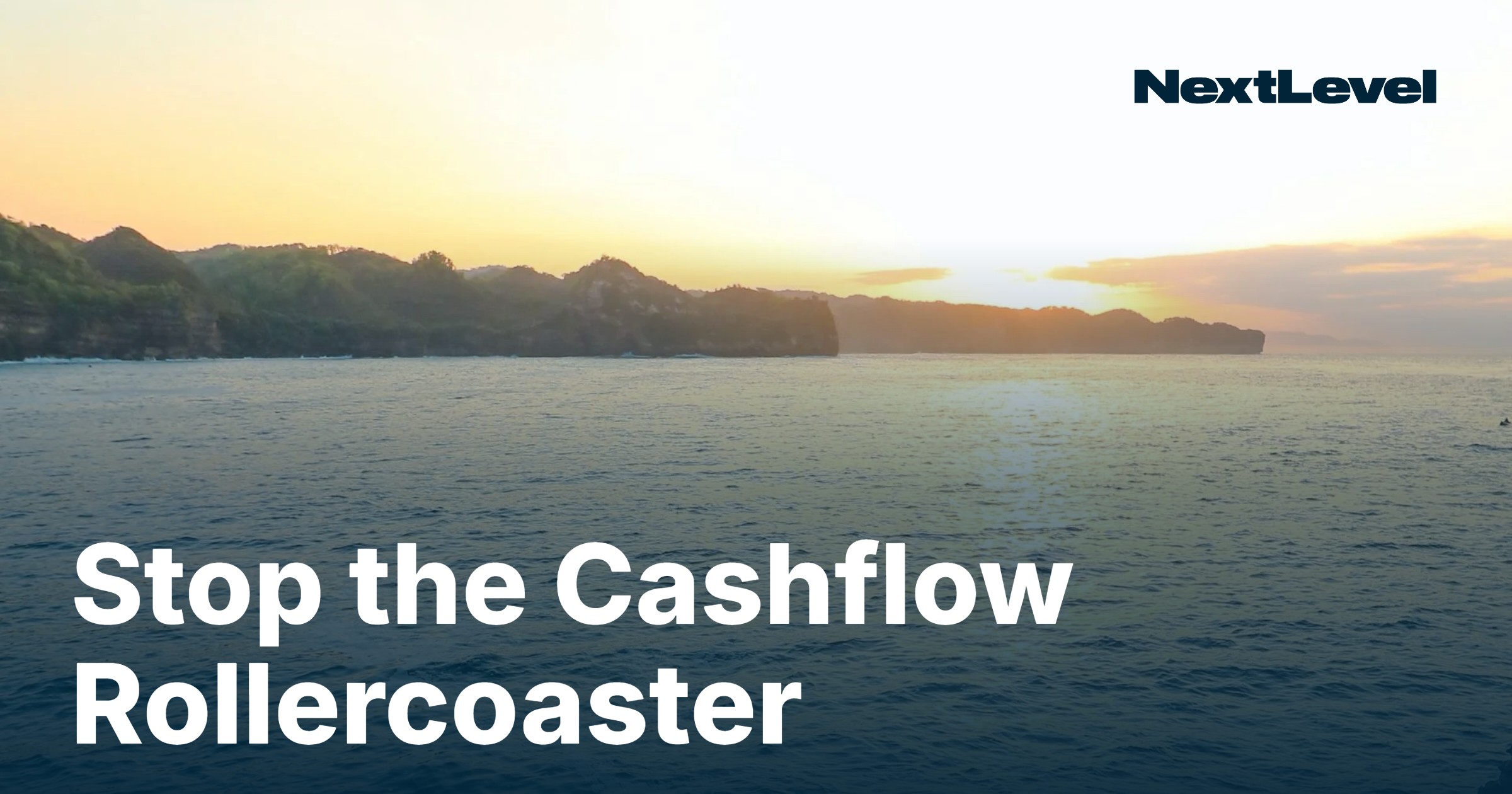 Stop the Cashflow Rollercoaster - sunset over the ocean with Next Level logo